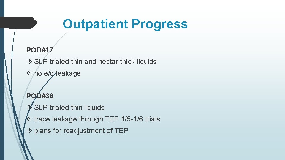 Outpatient Progress POD#17 SLP trialed thin and nectar thick liquids no e/o leakage POD#36