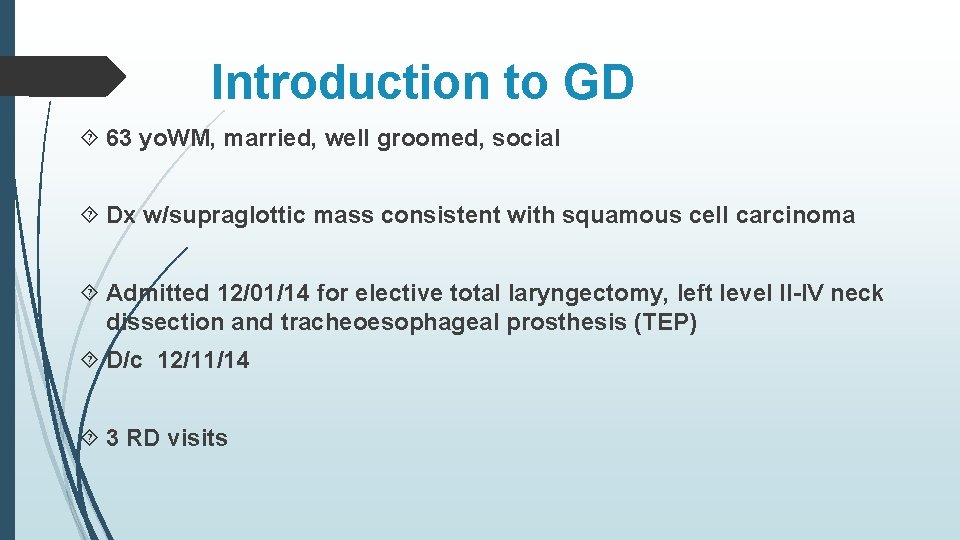 Introduction to GD 63 yo. WM, married, well groomed, social Dx w/supraglottic mass consistent