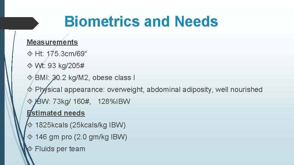 Biometrics and Needs Measurements Ht: 175. 3 cm/69” Wt: 93 kg/205# BMI: 30. 2