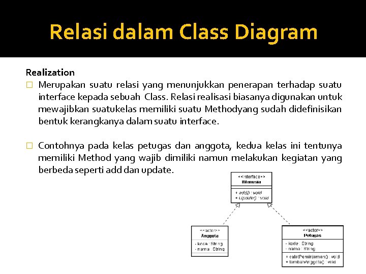 Relasi dalam Class Diagram Realization � Merupakan suatu relasi yang menunjukkan penerapan terhadap suatu