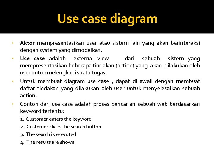 Use case diagram • • Aktor mempresentasikan user atau sistem lain yang akan berinteraksi