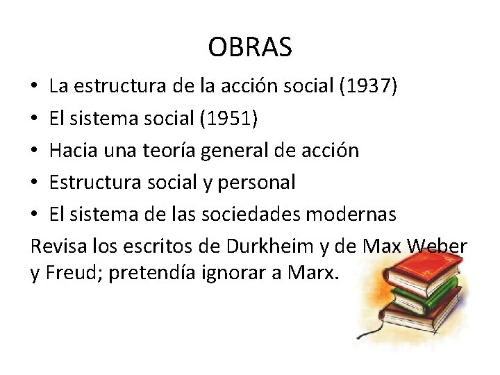 OBRAS • La estructura de la acción social (1937) • El sistema social (1951)