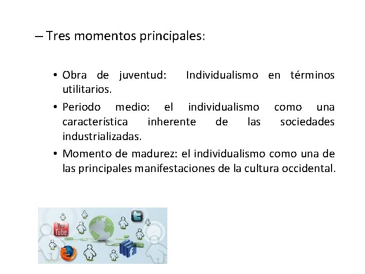 – Tres momentos principales: • Obra de juventud: Individualismo en términos utilitarios. • Periodo