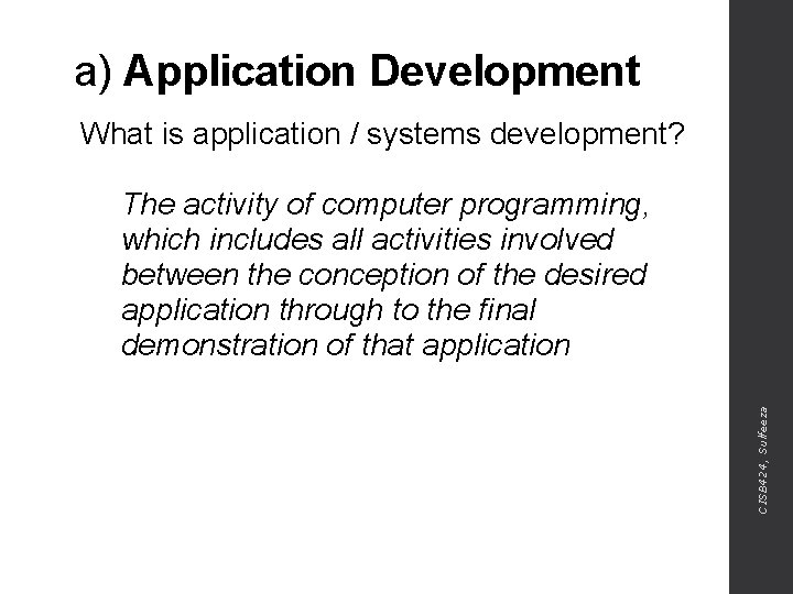 a) Application Development What is application / systems development? CISB 424, Sulfeeza The activity