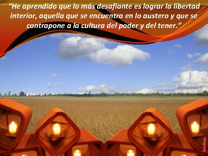 Veritop “He aprendido que lo más desafiante es lograr la libertad interior, aquella que