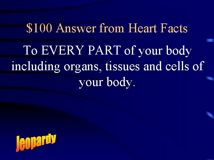 $100 Answer from Heart Facts To EVERY PART of your body including organs, tissues