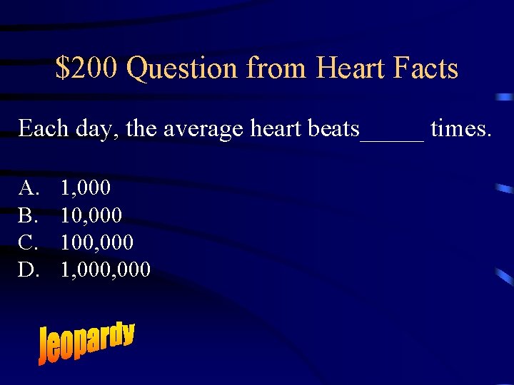 $200 Question from Heart Facts Each day, the average heart beats_____ times. A. B.