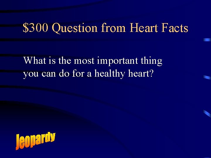 $300 Question from Heart Facts What is the most important thing you can do