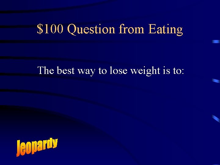 $100 Question from Eating The best way to lose weight is to: 