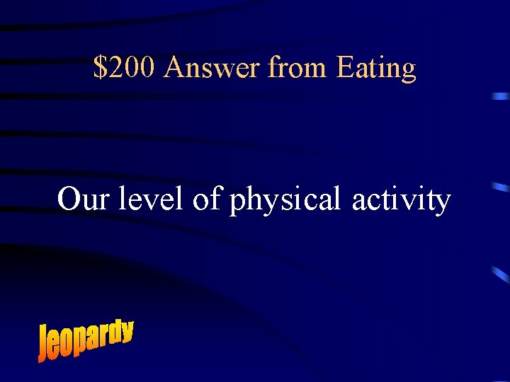 $200 Answer from Eating Our level of physical activity 