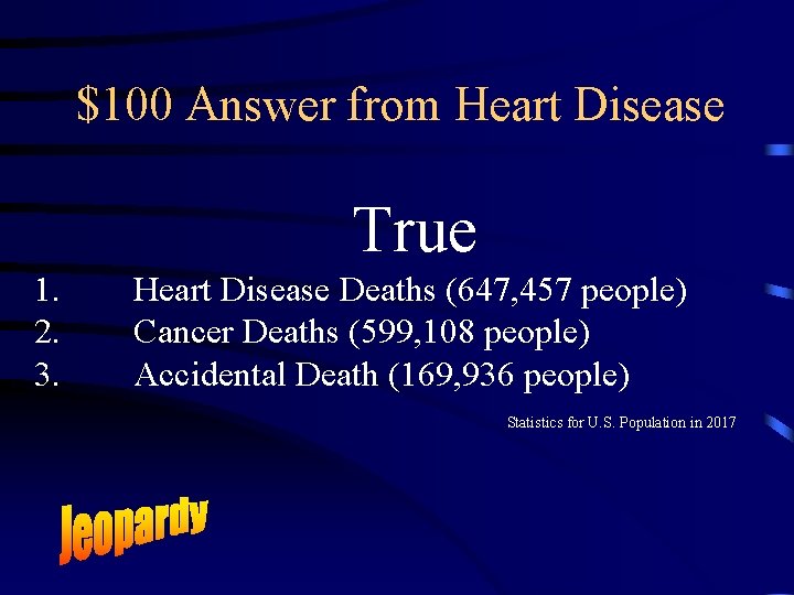 $100 Answer from Heart Disease True 1. 2. 3. Heart Disease Deaths (647, 457