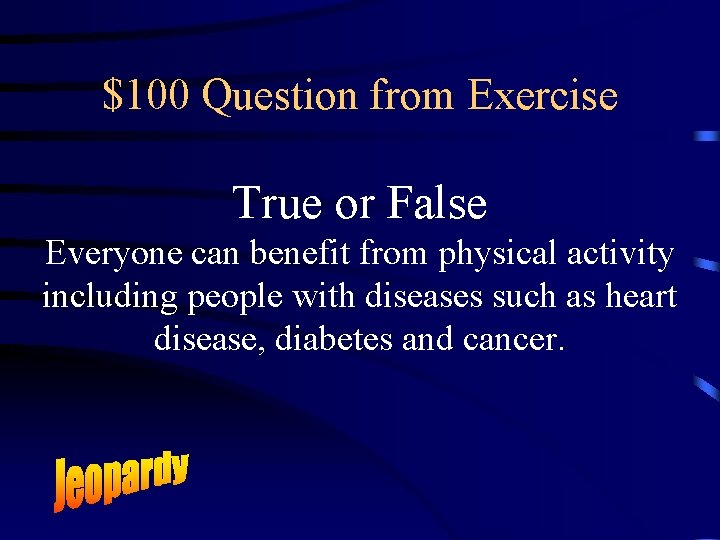 $100 Question from Exercise True or False Everyone can benefit from physical activity including