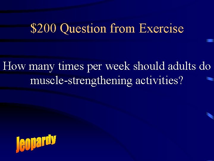 $200 Question from Exercise How many times per week should adults do muscle-strengthening activities?
