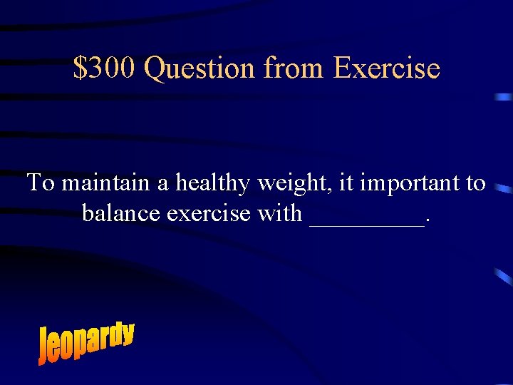 $300 Question from Exercise To maintain a healthy weight, it important to balance exercise