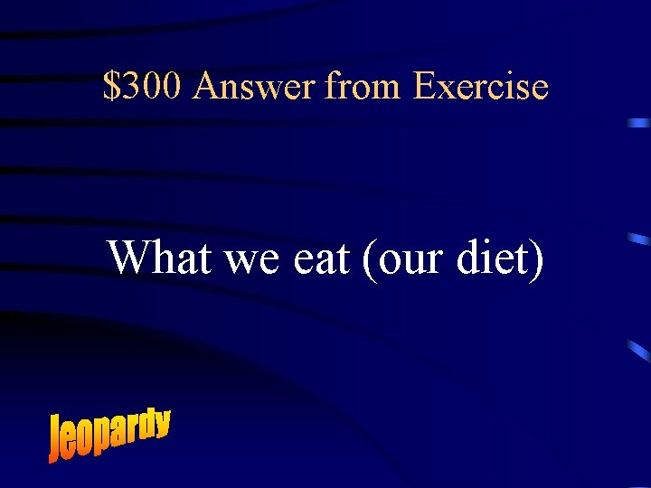 $300 Answer from Exercise What we eat (our diet) 