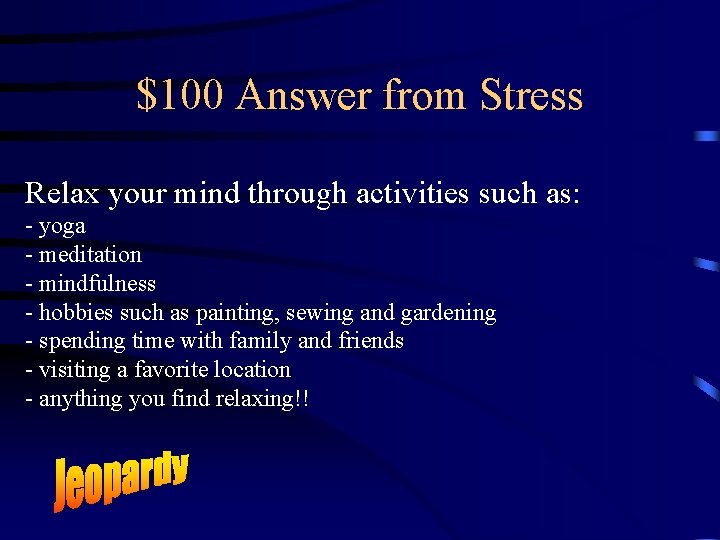 $100 Answer from Stress Relax your mind through activities such as: - yoga -