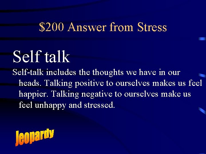 $200 Answer from Stress Self talk Self-talk includes the thoughts we have in our