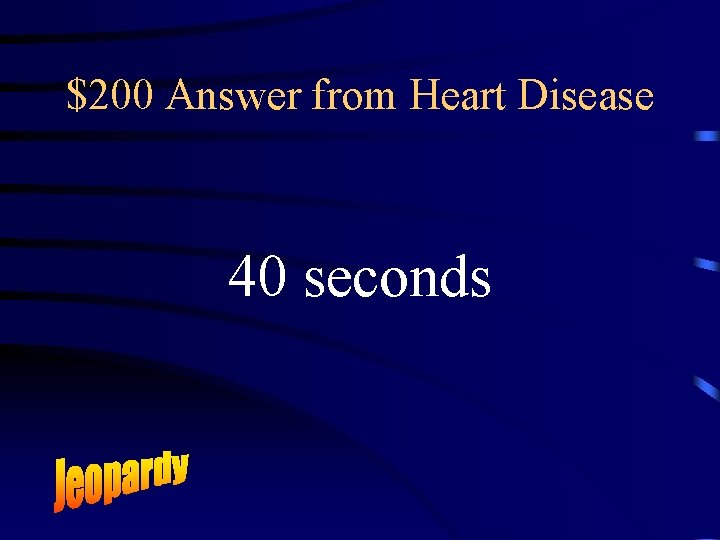 $200 Answer from Heart Disease 40 seconds 