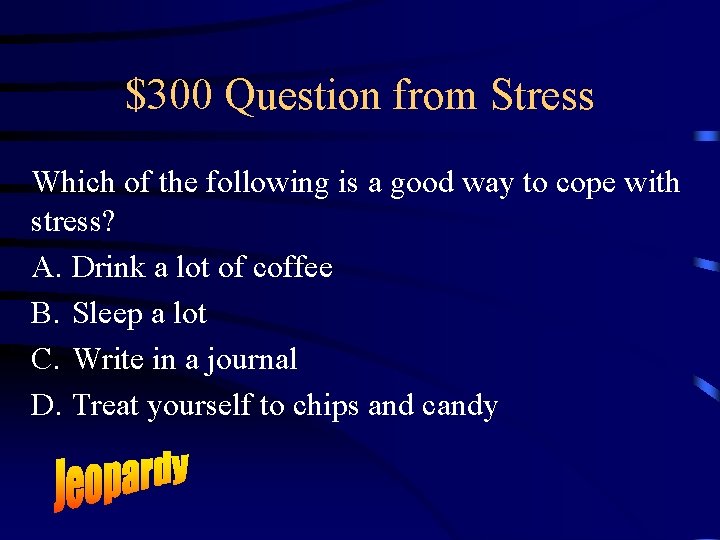 $300 Question from Stress Which of the following is a good way to cope