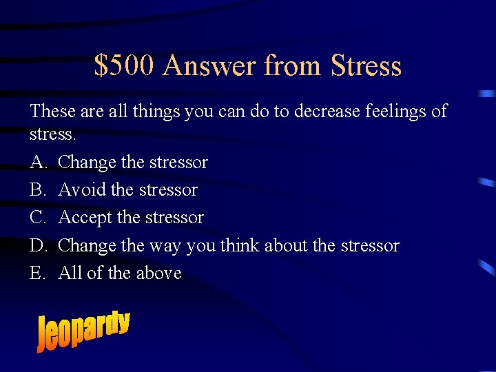 $500 Answer from Stress These are all things you can do to decrease feelings