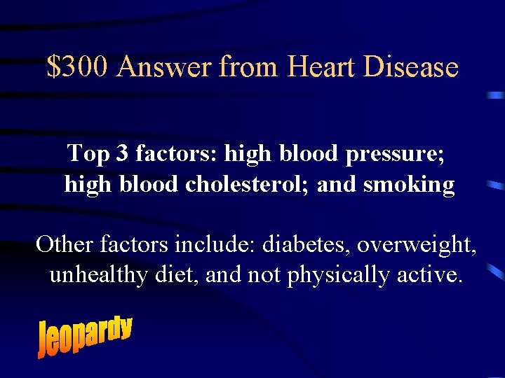 $300 Answer from Heart Disease Top 3 factors: high blood pressure; high blood cholesterol;