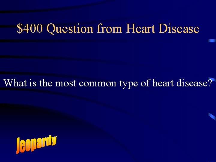 $400 Question from Heart Disease What is the most common type of heart disease?