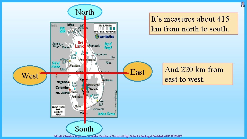 North It’s measures about 415 km from north to south. East West And 220