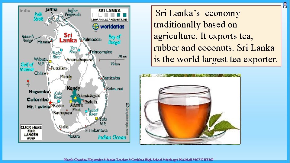 Sri Lanka’s economy traditionally based on agriculture. It exports tea, rubber and coconuts. Sri