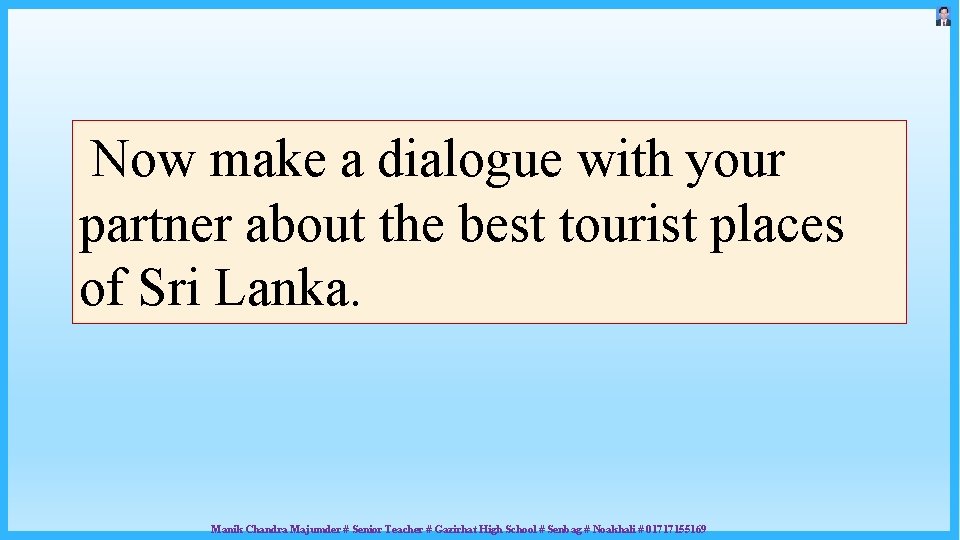 Now make a dialogue with your partner about the best tourist places of Sri