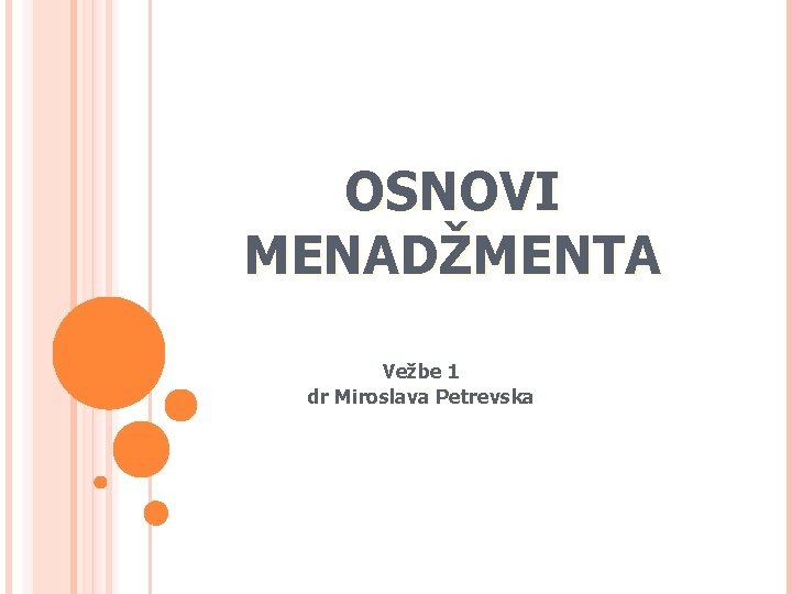 OSNOVI MENADŽMENTA Vežbe 1 dr Miroslava Petrevska 