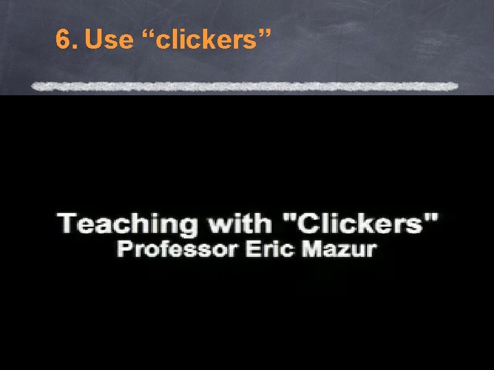 6. Use “clickers” 