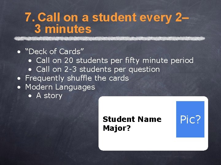 7. Call on a student every 2– 3 minutes • “Deck of Cards” •