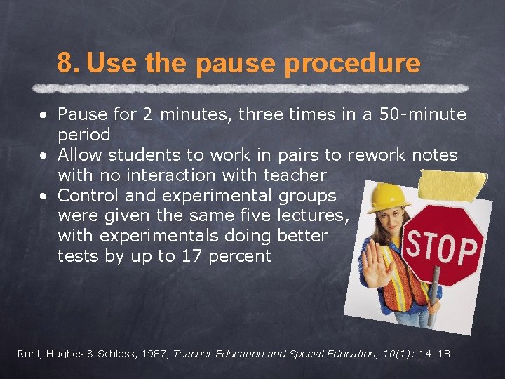 8. Use the pause procedure • Pause for 2 minutes, three times in a