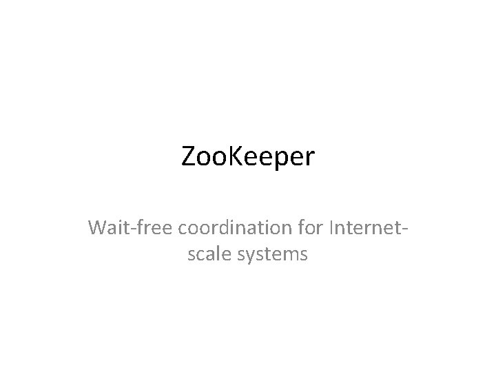 Zoo. Keeper Wait-free coordination for Internetscale systems 