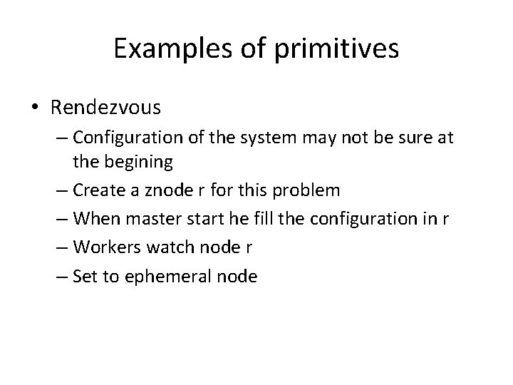 Examples of primitives • Rendezvous – Configuration of the system may not be sure