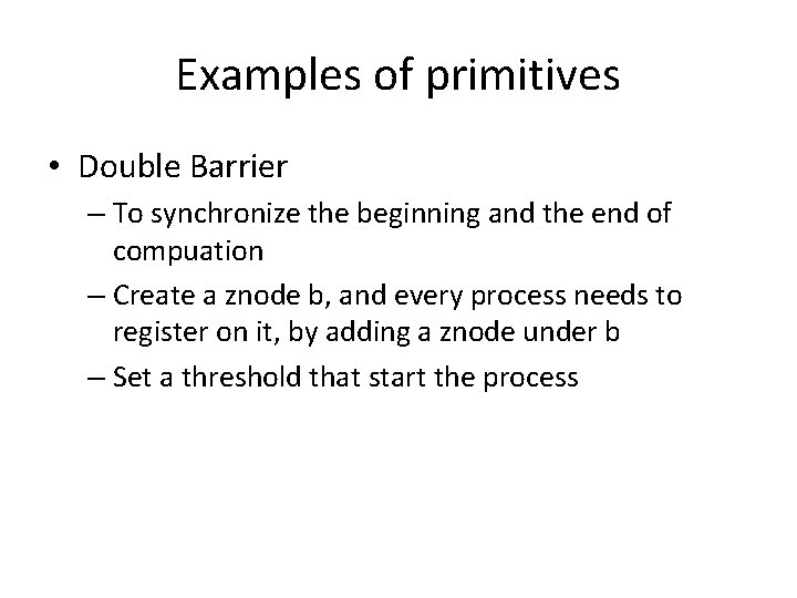 Examples of primitives • Double Barrier – To synchronize the beginning and the end