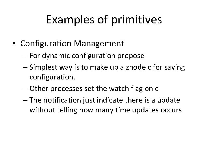 Examples of primitives • Configuration Management – For dynamic configuration propose – Simplest way