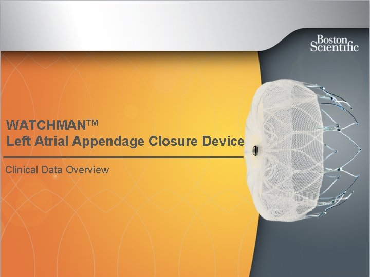 WATCHMANTM Left Atrial Appendage Closure Device Clinical Data Overview SH 286002 AC JUN 2015