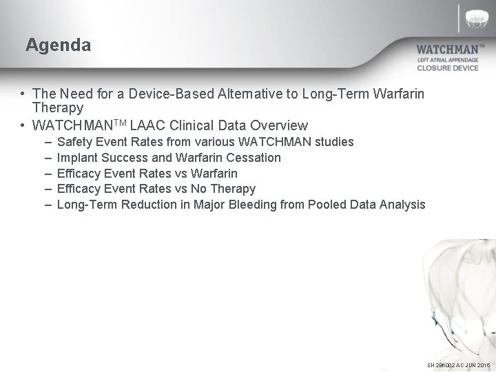 Agenda • The Need for a Device-Based Alternative to Long-Term Warfarin Therapy • WATCHMANTM