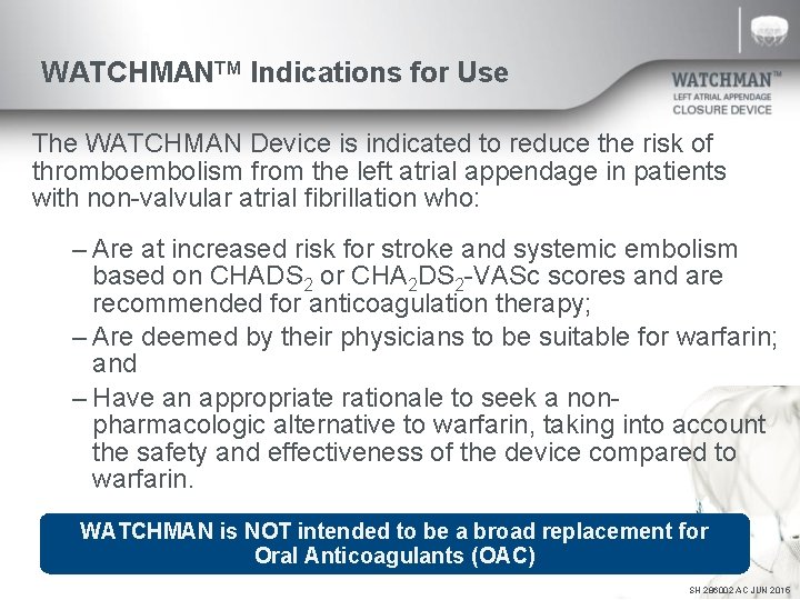 WATCHMANTM Indications for Use The WATCHMAN Device is indicated to reduce the risk of