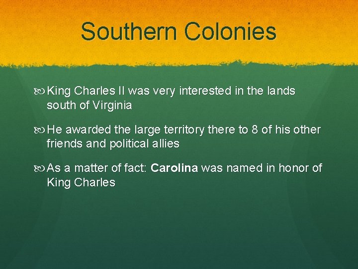 Southern Colonies King Charles II was very interested in the lands south of Virginia