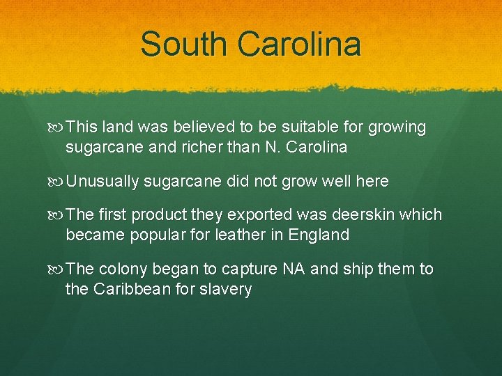 South Carolina This land was believed to be suitable for growing sugarcane and richer