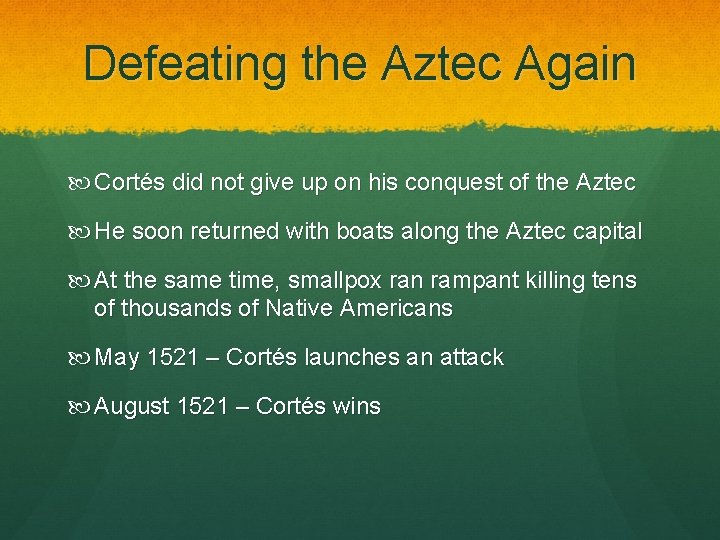 Defeating the Aztec Again Cortés did not give up on his conquest of the