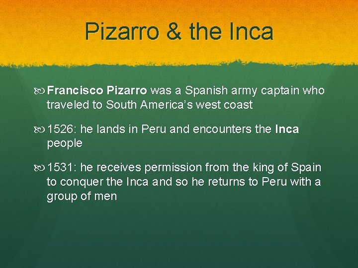 Pizarro & the Inca Francisco Pizarro was a Spanish army captain who traveled to