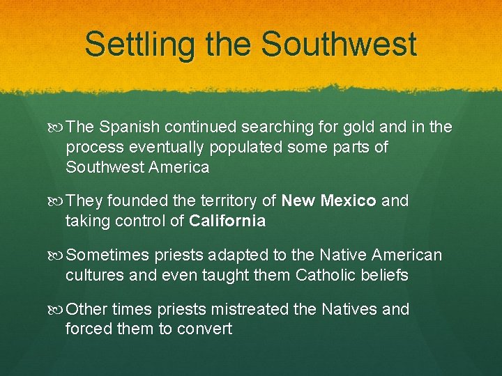 Settling the Southwest The Spanish continued searching for gold and in the process eventually