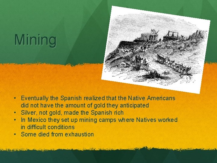 Mining • Eventually the Spanish realized that the Native Americans did not have the