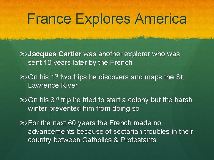 France Explores America Jacques Cartier was another explorer who was sent 10 years later