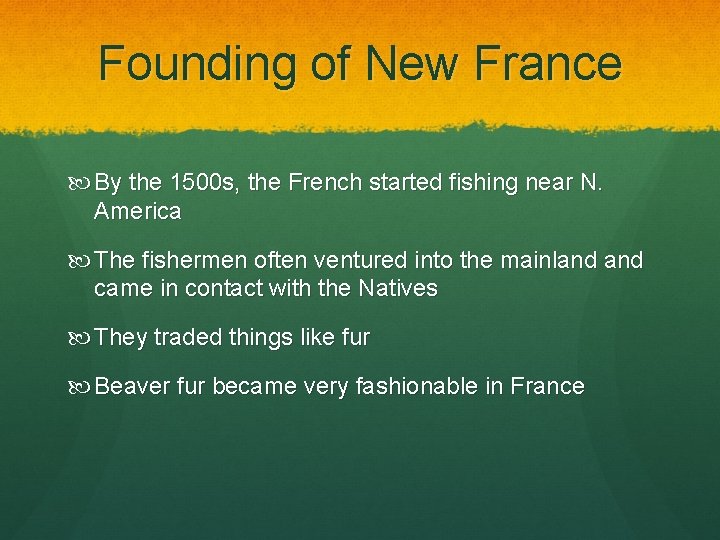 Founding of New France By the 1500 s, the French started fishing near N.