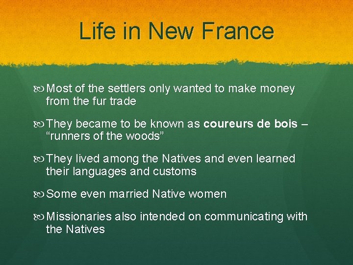 Life in New France Most of the settlers only wanted to make money from