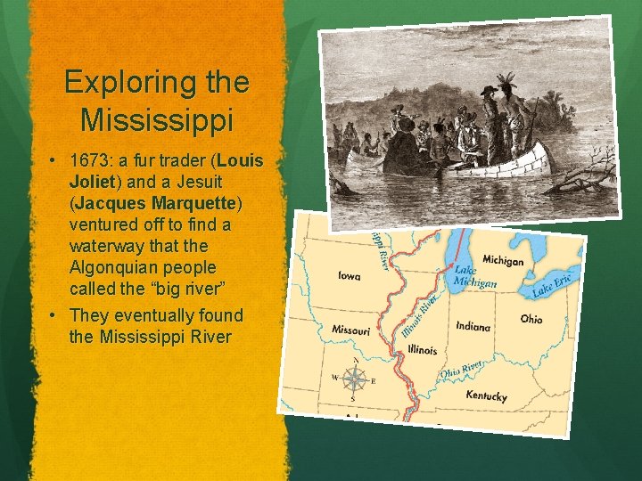 Exploring the Mississippi • 1673: a fur trader (Louis Joliet) and a Jesuit (Jacques